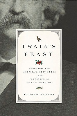 Twain's Feast: Searching for America's Lost Foods in the Footsteps of Samuel Clemens (2010)