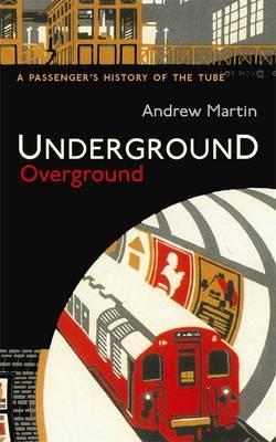 Underground  Overground: A Passenger's History of the Tube