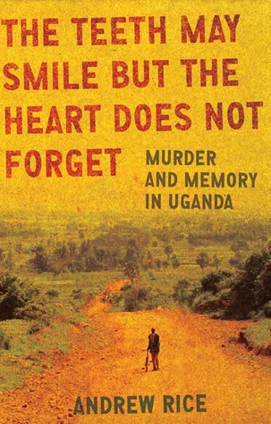 The Teeth May Smile but the Heart Does Not Forget: Murder and Memory in Uganda (2009)