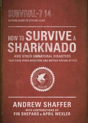 How to Survive a Sharknado and Other Unnatural Disasters: Fight Back When Monsters and Mother Nature Attack (2014)