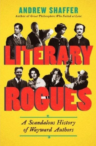 Literary Rogues: A Scandalous History of Wayward Authors (2013)
