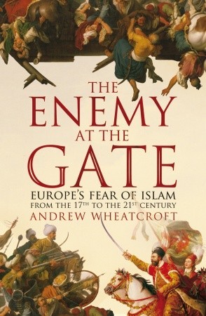 The Enemy at the Gate: Habsburgs, Ottomans and the Battle for Europe