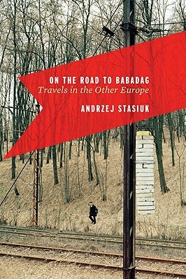 On the Road to Babadag: Travels in the Other Europe