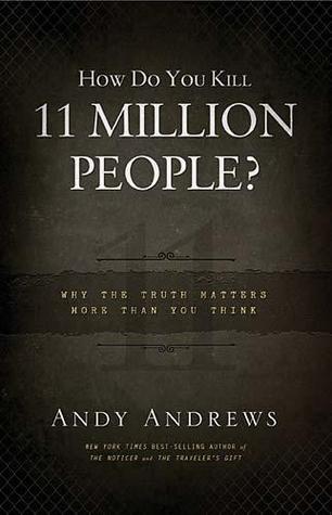 How Do You Kill 11 Million People? Why The Truth Matters More Than You Think