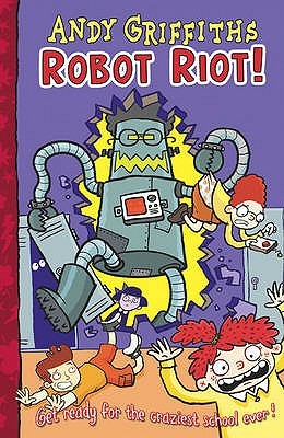 Robot Riot!. Andy Griffiths (2009)