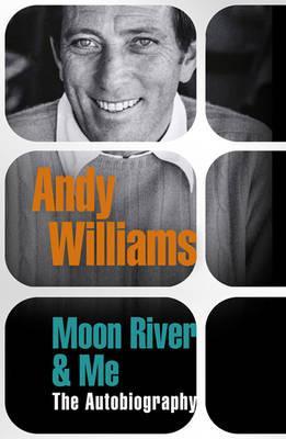 Moon River & Me: The Autobiography. Andy Williams (2010)