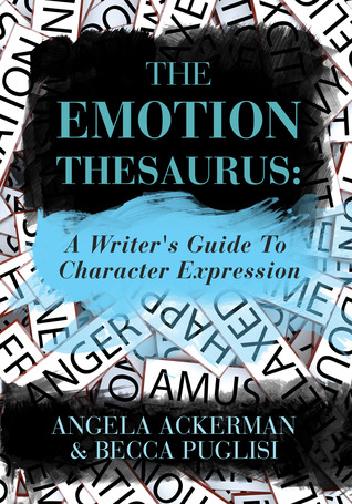 The Emotion Thesaurus: A Writer's Guide to Character Expression