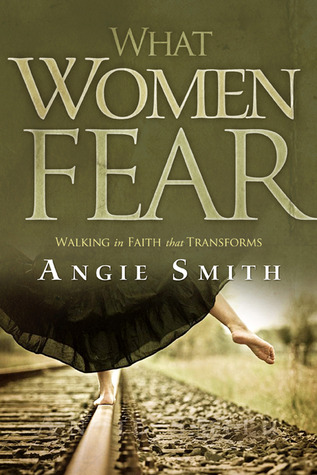 What Women Fear: Walking in Faith that Transforms (2011)