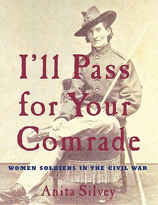 I'll Pass For Your Comrade: Women Soldiers in the Civil War (2008)