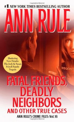 Fatal Friends, Deadly Neighbors and Other True Cases