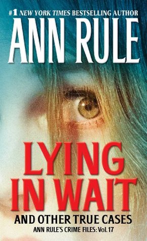 Lying in Wait: Ann Rule's Crime Files: Vol.17