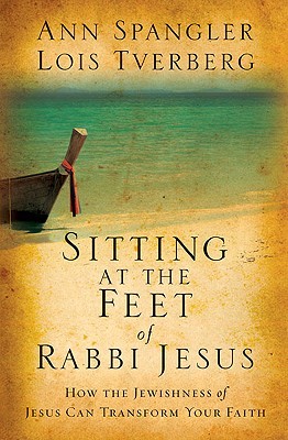 Sitting at the Feet of Rabbi Jesus: How the Jewishness of Jesus Can Transform Your Faith (2009)