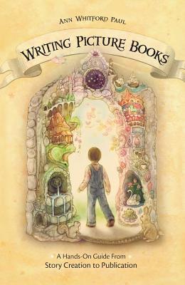 Writing Picture Books: A Hands-On Guide from Story Creation to Publication (2009)