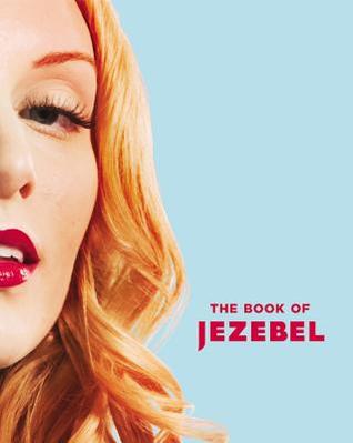 The Book of Jezebel: An Illustrated Encyclopedia of Lady Things (2013)