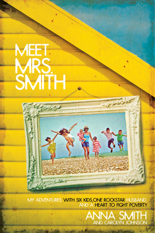 Meet Mrs. Smith: My Adventures with Six Kids, One Rockstar Husband, and a Heart to Fight Poverty (2011)