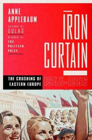 Iron Curtain : The Crushing of Eastern Europe, 1945-1956 (2012)
