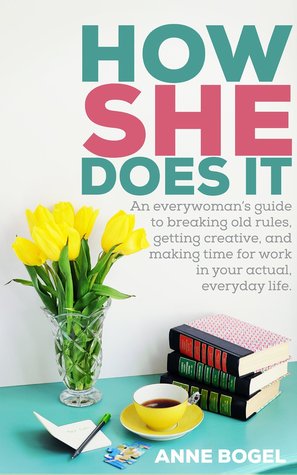 How She Does It: An everywoman's guide to breaking old rules, getting creative, and making time for work in your actual, everyday life. (2000)