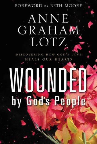 Wounded by God's People: Discovering How God's Love Heals Our Hearts (2013)