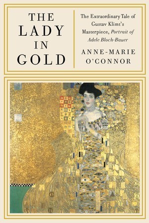 The Lady in Gold: The Extraordinary Tale of Gustav Klimt's Masterpiece, Portrait of Adele Bloch-Bauer (2012)