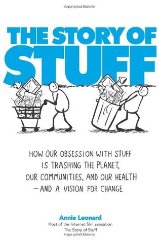 The Story of Stuff: How Our Obsession with Stuff is Trashing the Planet, Our Communities, and our Health—and a Vision for Change (2010)