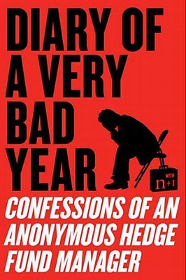 Diary of a Very Bad Year: Confessions of an Anonymous Hedge Fund Manager (2010)
