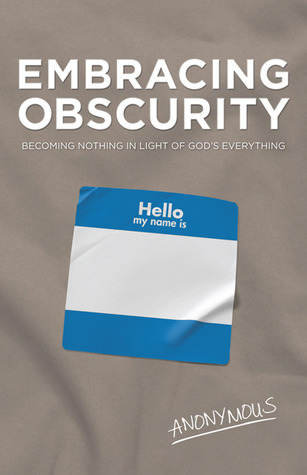 Embracing Obscurity: Becoming Nothing in Light of God�s Everything