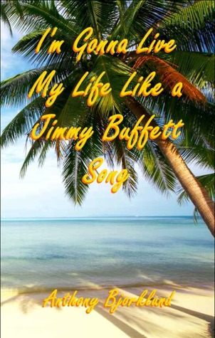 I'm Gonna Live my Life Like a Jimmy Buffett Song (2000)