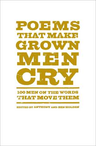 Poems That Make Grown Men Cry: 100 Men on the Words That Move Them (2014)