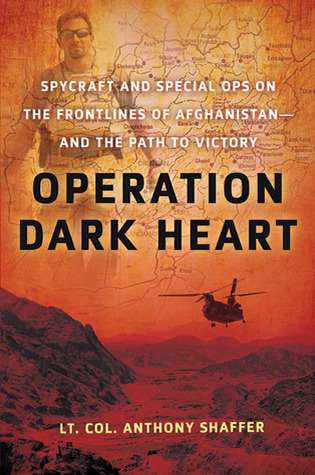 Operation Dark Heart: Spycraft And Special Ops On The Frontlines Of Afghanistan- And The Path To Victory