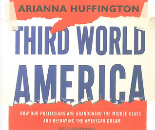 Third World America: How Our Politicians Are Abandoning the Middle Class and Betraying the American Dream (2010)