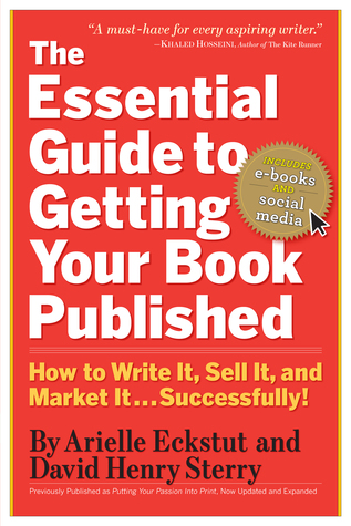 The Essential Guide to Getting Your Book Published: How to Write It, Sell It, and Market It . . . Successfully (2010)