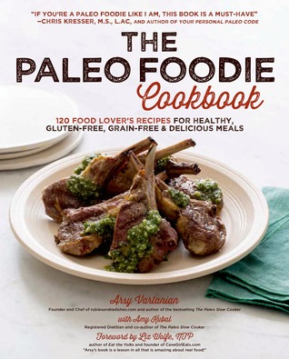 The Paleo Foodie Cookbook: 120 Food Lover's Recipes for Healthy, Gluten-Free, Grain-Free and Delicious Meals (2014)