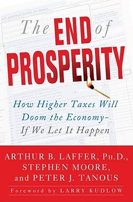 The End of Prosperity: How Higher Taxes Will Doom the Economy--If We Let It Happen (2008)