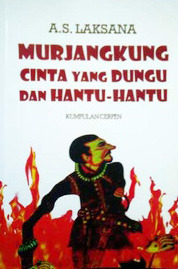 Murjangkung, Cinta yang Dungu, dan Hantu-hantu: Kumpulan Cerpen (2013)