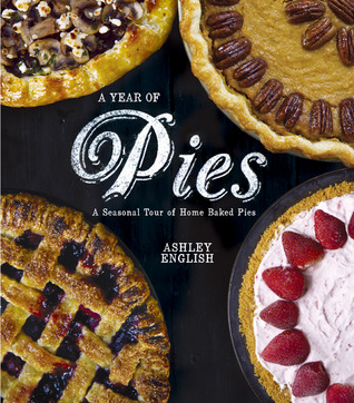 A Year of Pies: A Seasonal Tour of Home Baked Pies (2012)