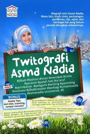 Twitografi Asma Nadia: Biografi Mini Asma Nadia, Masa Lalu, Kisah Cinta, Perjuangan, Pemikiran, Ide, Opini, Dan Berbagai Hal Yang Belum Pernah Diungkap Sebelumnya (2011)