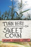 Turn Here Sweet Corn: Organic Farming Works
