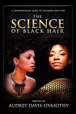 The Science of Black Hair: A Comprehensive Guide to Textured Hair Care (2011)