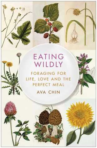Eating Wildly: Foraging for Life, Love and the Perfect Meal (2014)