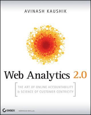 Web Analytics 2.0: The Art of Online Accountability & Science of Customer Centricity [With CDROM] (2009)