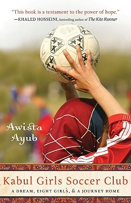 Kabul Girls Soccer Club: A Dream, Eight Girls, and a Journey Home (2009)
