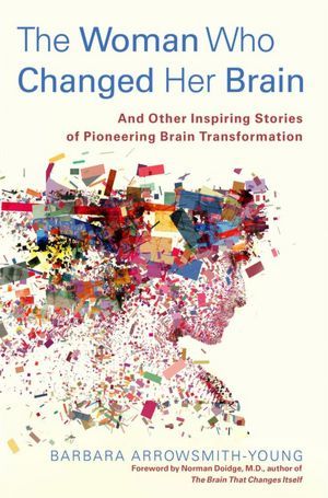 The Woman Who Changed Her Brain: And Other Inspiring Stories of Pioneering Brain Transformation (2012)