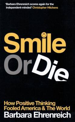 Smile or Die: How Positive Thinking Fooled America and the World