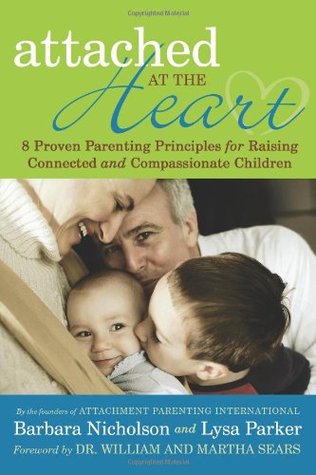 Attached at the Heart: 8 Proven Parenting Principles for Raising Connected and Compassionate Children (2009)