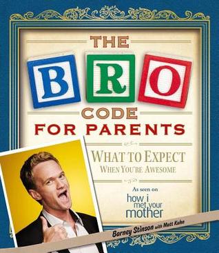 The Bro Code for Parents. by Barney Stinson with Matt Kuhn
