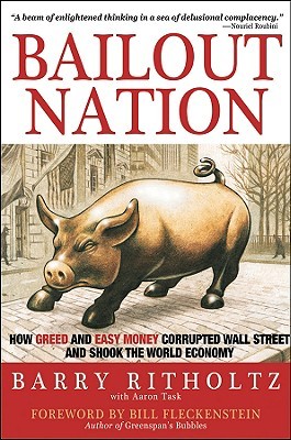 Bailout Nation: How Greed and Easy Money Corrupted Wall Street and Shook the World Economy (2009)