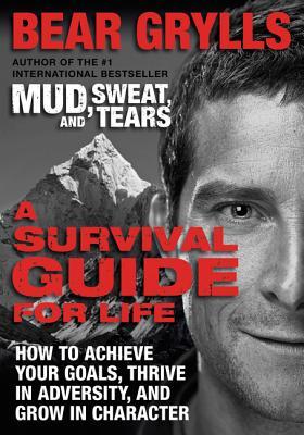 A Survival Guide for Life: How to Achieve Your Goals, Thrive in Adversity, and Grow in Character (2013)