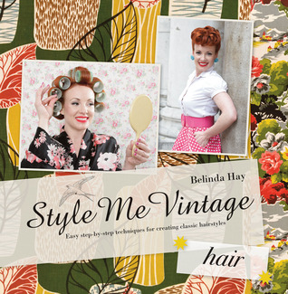 Style Me Vintage: Hair: Easy Step-by-Step Techniques for Creating Classic Hairstyles (2011)