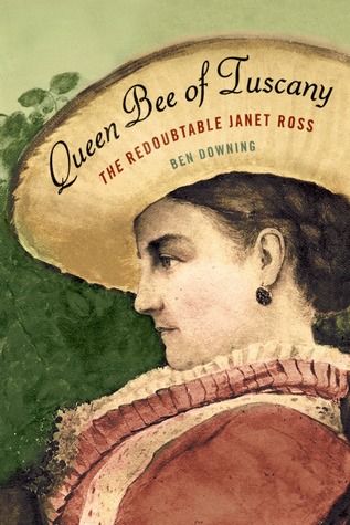 Queen Bee of Tuscany: The Redoubtable Janet Ross (2013)