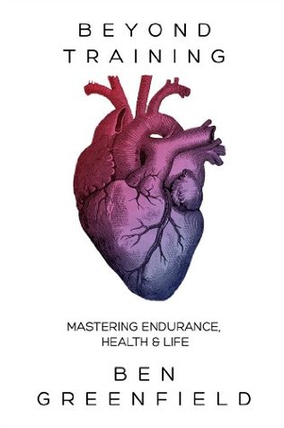 Beyond Training: Mastering Endurance, Health & Life (2014)